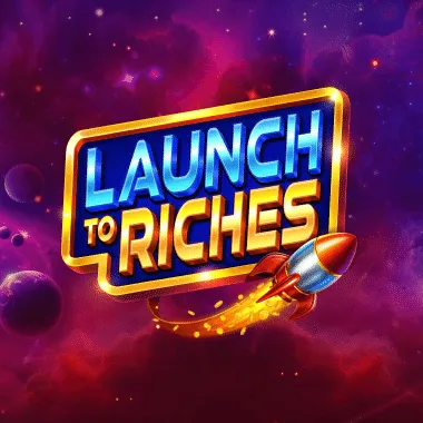 Launch to Riches