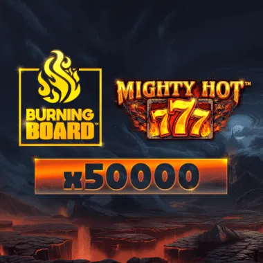 Mighty Hot: 777 Burning Board